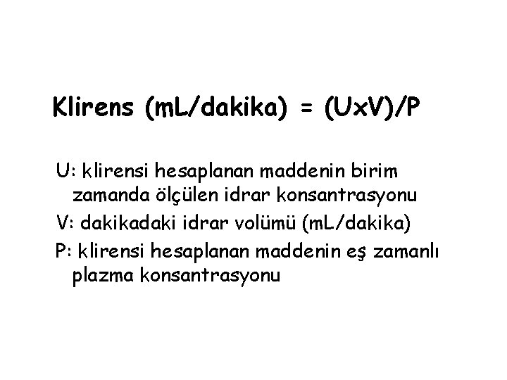 Klirens (m. L/dakika) = (Ux. V)/P U: klirensi hesaplanan maddenin birim zamanda ölçülen idrar