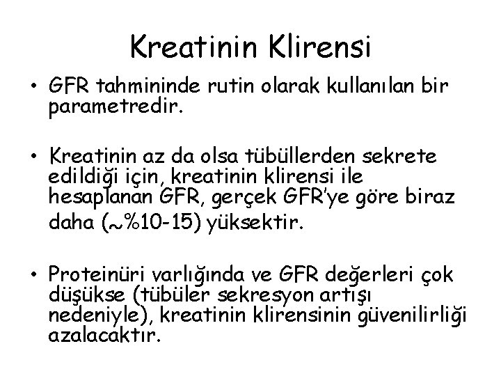 Kreatinin Klirensi • GFR tahmininde rutin olarak kullanılan bir parametredir. • Kreatinin az da