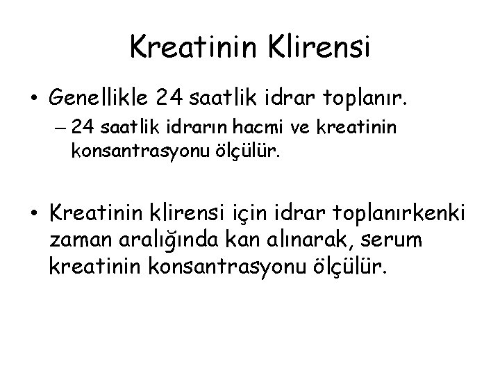 Kreatinin Klirensi • Genellikle 24 saatlik idrar toplanır. – 24 saatlik idrarın hacmi ve