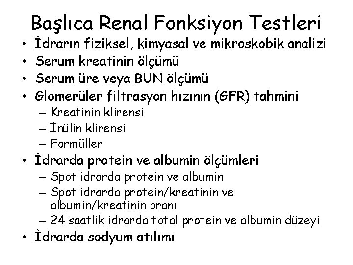 Başlıca Renal Fonksiyon Testleri • • İdrarın fiziksel, kimyasal ve mikroskobik analizi Serum kreatinin