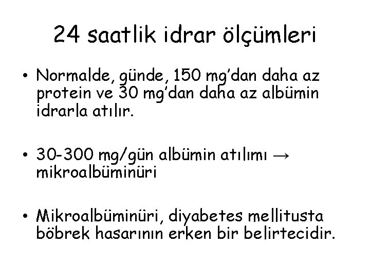 24 saatlik idrar ölçümleri • Normalde, günde, 150 mg’dan daha az protein ve 30