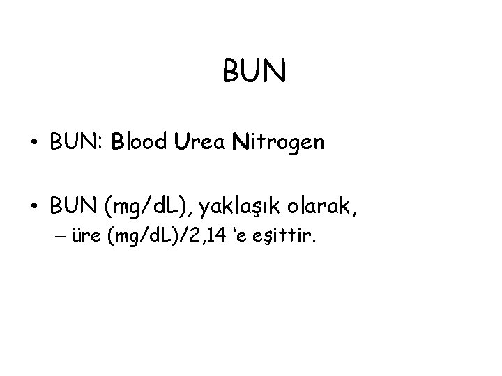BUN • BUN: Blood Urea Nitrogen • BUN (mg/d. L), yaklaşık olarak, – üre