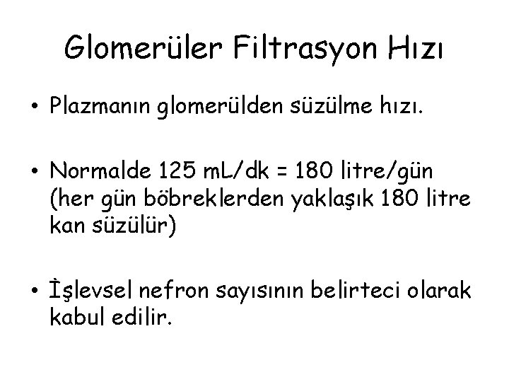 Glomerüler Filtrasyon Hızı • Plazmanın glomerülden süzülme hızı. • Normalde 125 m. L/dk =
