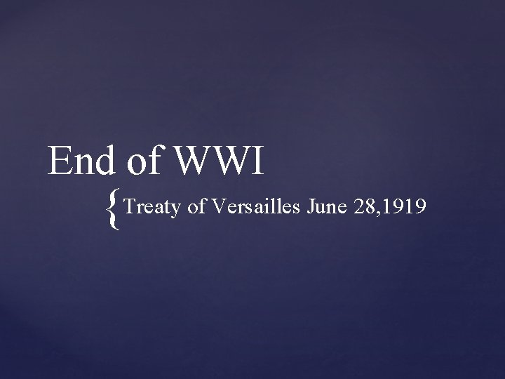 End of WWI Treaty of Versailles June 28