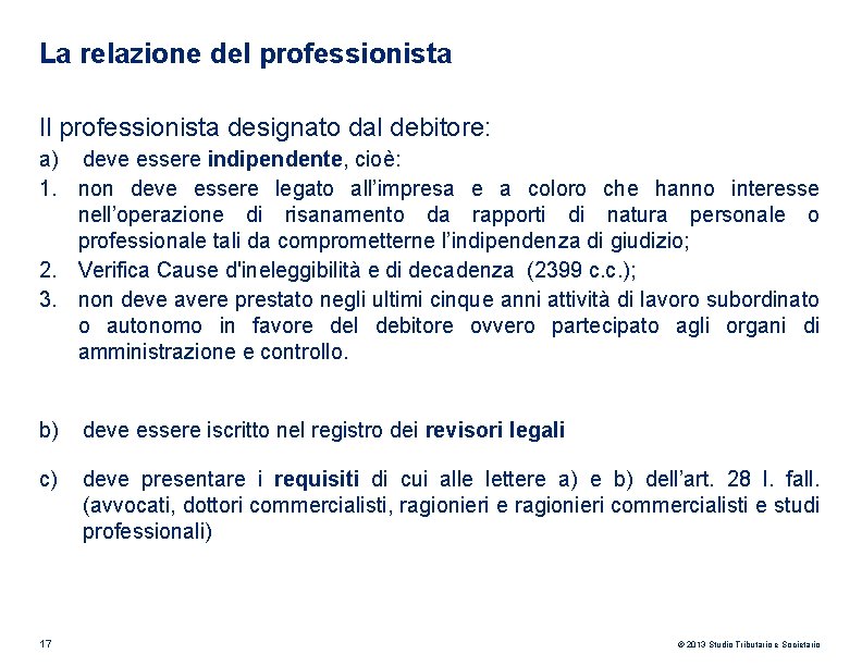 La relazione del professionista Il professionista designato dal debitore: a) deve essere indipendente, cioè: