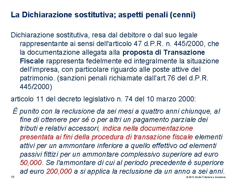 La Dichiarazione sostitutiva; aspetti penali (cenni) Dichiarazione sostitutiva, resa dal debitore o dal suo