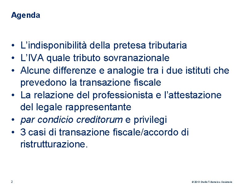 Agenda • L’indisponibilità della pretesa tributaria • L’IVA quale tributo sovranazionale • Alcune differenze