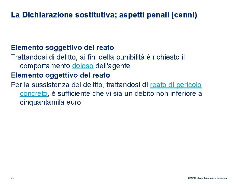 La Dichiarazione sostitutiva; aspetti penali (cenni) Elemento soggettivo del reato Trattandosi di delitto, ai