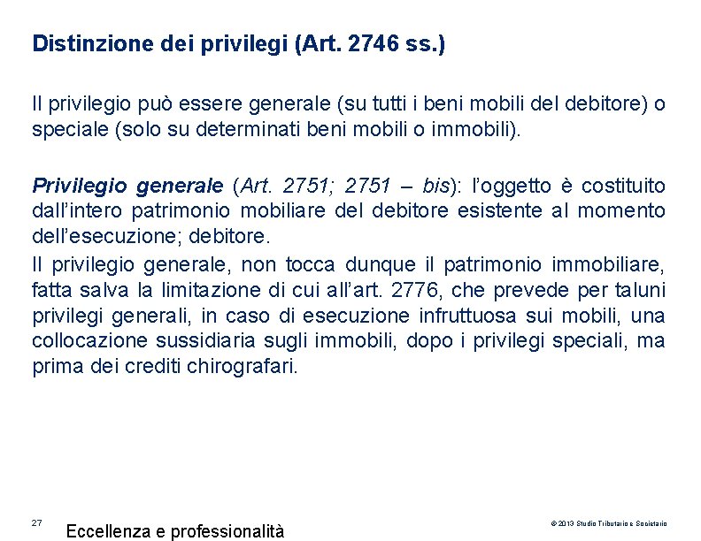 Distinzione dei privilegi (Art. 2746 ss. ) Il privilegio può essere generale (su tutti