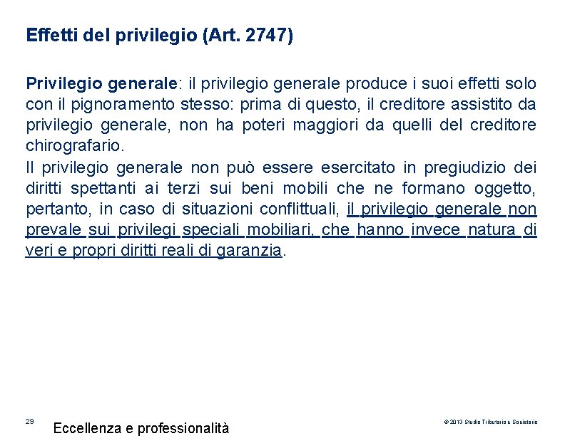 Effetti del privilegio (Art. 2747) Privilegio generale: il privilegio generale produce i suoi effetti