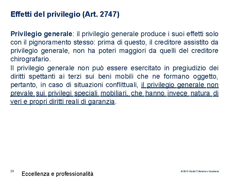 Effetti del privilegio (Art. 2747) Privilegio generale: il privilegio generale produce i suoi effetti Effetti del privilegio (Art. 2747) Privilegio generale: il privilegio generale produce i suoi effetti