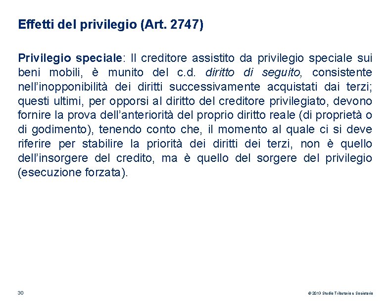 Effetti del privilegio (Art. 2747) Privilegio speciale: Il creditore assistito da privilegio speciale sui