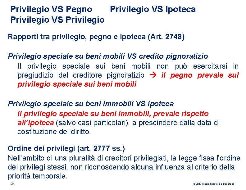 Privilegio VS Pegno Privilegio VS Ipoteca Privilegio VS Privilegio Rapporti tra privilegio, pegno e