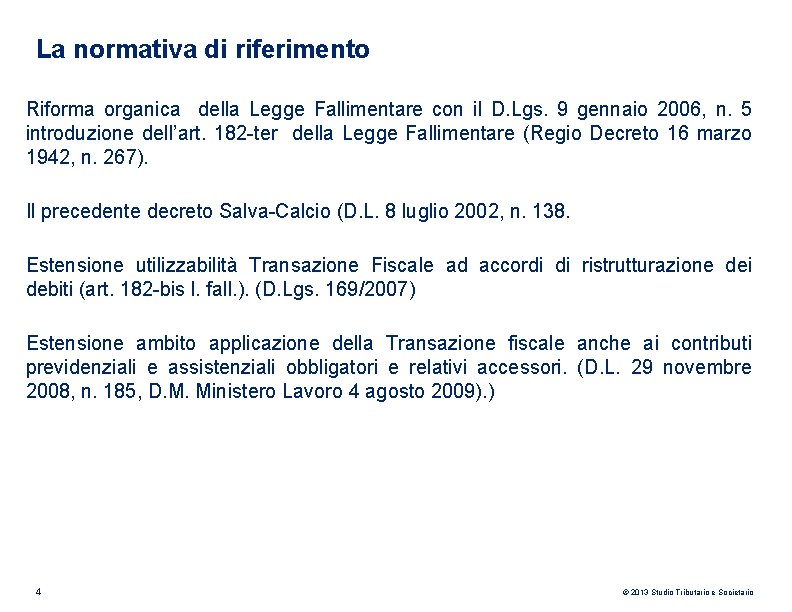 La normativa di riferimento Riforma organica della Legge Fallimentare con il D. Lgs. 9 La normativa di riferimento Riforma organica della Legge Fallimentare con il D. Lgs. 9