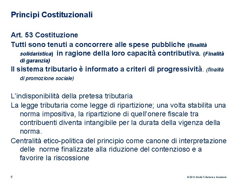 Principi Costituzionali Art. 53 Costituzione Tutti sono tenuti a concorrere alle spese pubbliche (finalità