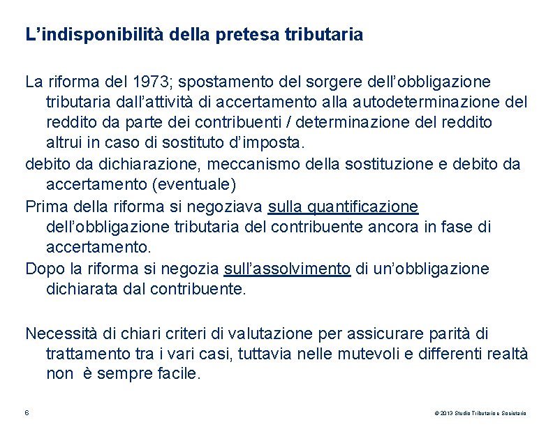 L’indisponibilità della pretesa tributaria La riforma del 1973; spostamento del sorgere dell’obbligazione tributaria dall’attività