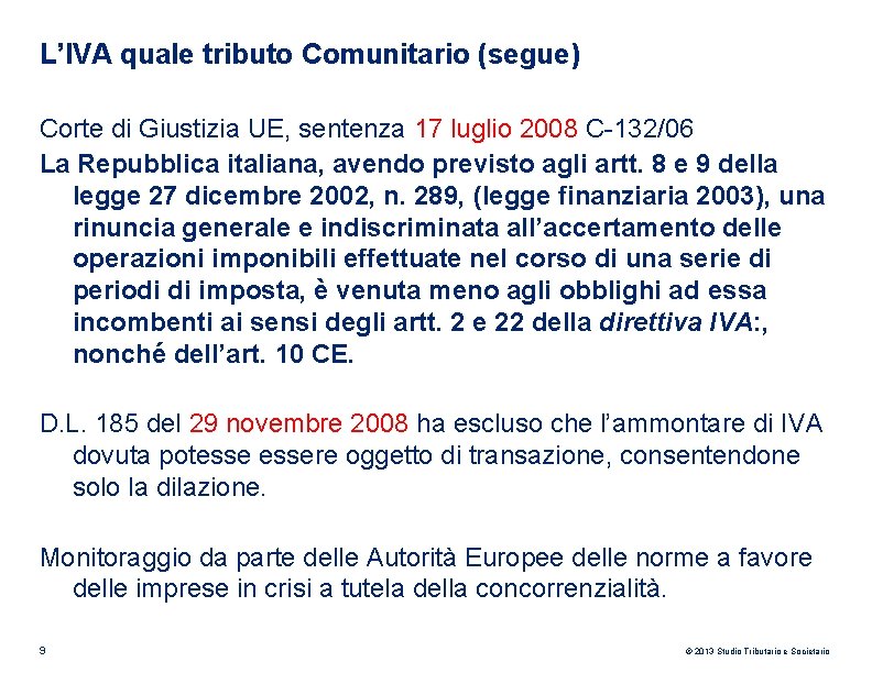 L’IVA quale tributo Comunitario (segue) Corte di Giustizia UE, sentenza 17 luglio 2008 C-132/06 L’IVA quale tributo Comunitario (segue) Corte di Giustizia UE, sentenza 17 luglio 2008 C-132/06