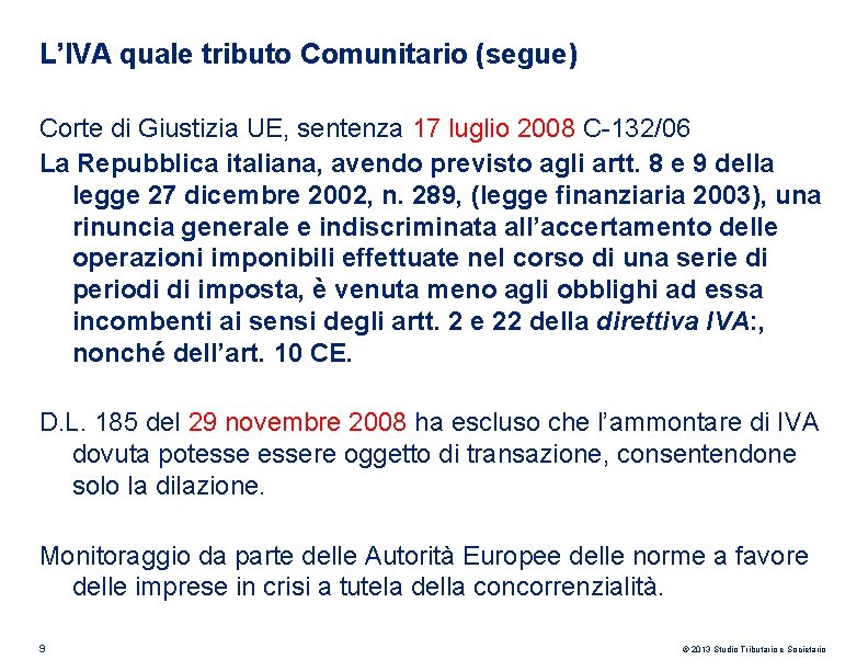 L’IVA quale tributo Comunitario (segue) Corte di Giustizia UE, sentenza 17 luglio 2008 C-132/06