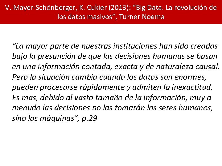 V. Mayer-Schönberger, K. Cukier (2013): “Big Data. La revolución de los datos masivos”, Turner