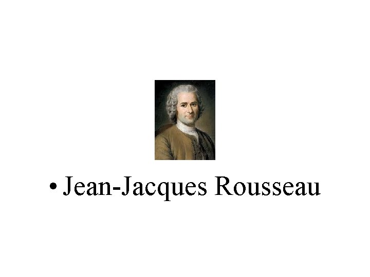  • Jean-Jacques Rousseau 