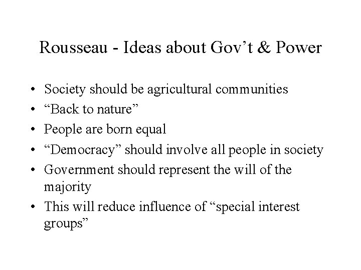 Rousseau - Ideas about Gov’t & Power • • • Society should be agricultural