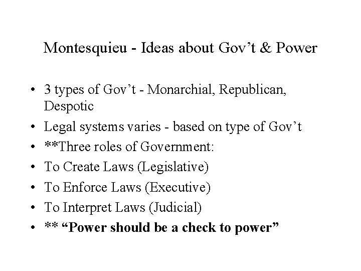 Montesquieu - Ideas about Gov’t & Power • 3 types of Gov’t - Monarchial,