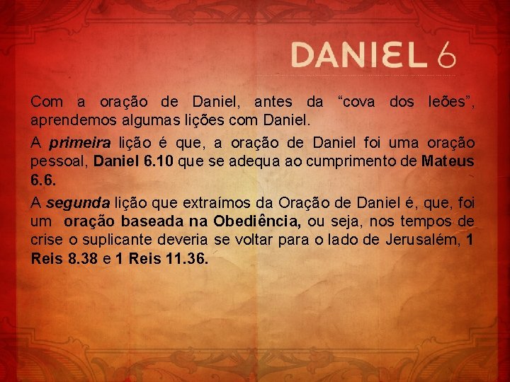 Com a oração de Daniel, antes da “cova dos leões”, aprendemos algumas lições com