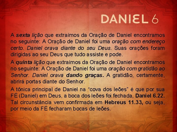 A sexta lição que extraímos da Oração de Daniel encontramos no seguinte: A Oração