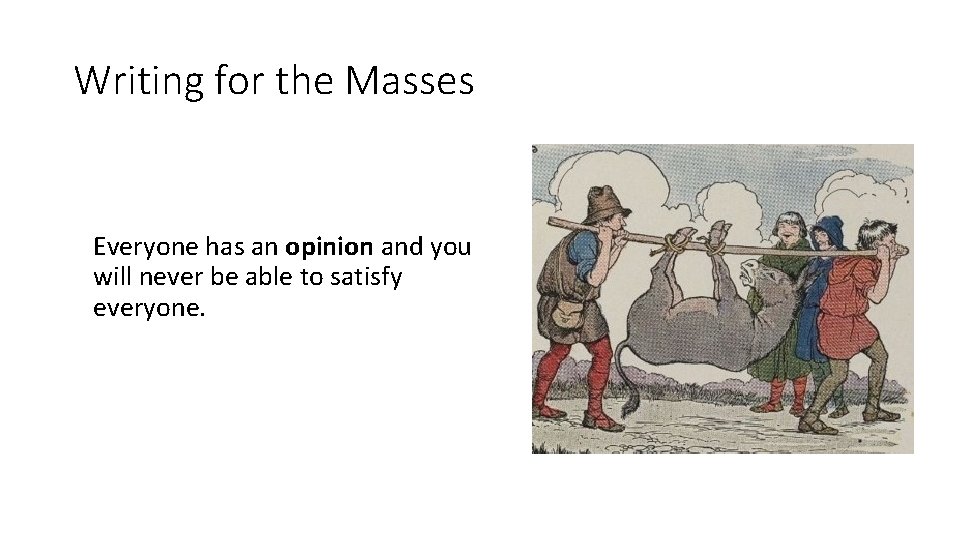 Writing for the Masses Everyone has an opinion and you will never be able