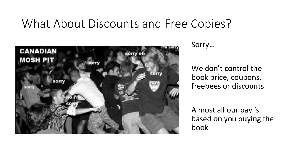 What About Discounts and Free Copies? Sorry… We don’t control the book price, coupons,