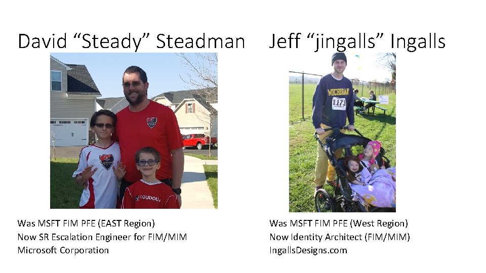 David “Steady” Steadman Jeff “jingalls” Ingalls Was MSFT FIM PFE (EAST Region) Now SR