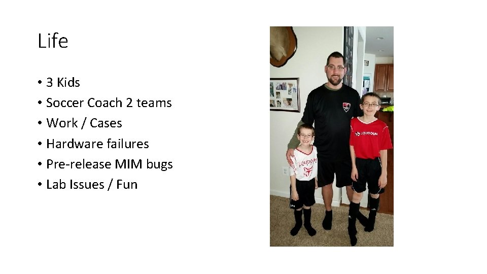 Life • 3 Kids • Soccer Coach 2 teams • Work / Cases •