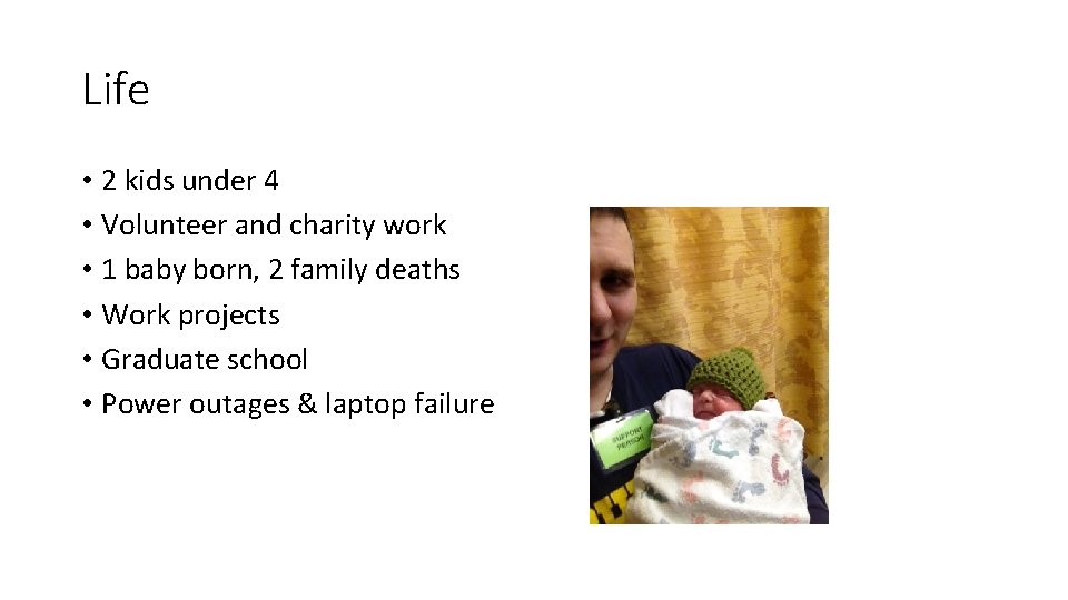 Life • 2 kids under 4 • Volunteer and charity work • 1 baby