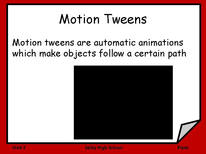 Motion Tweens Motion tweens are automatic animations which make objects follow a certain path
