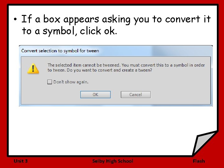  • If a box appears asking you to convert it to a symbol,