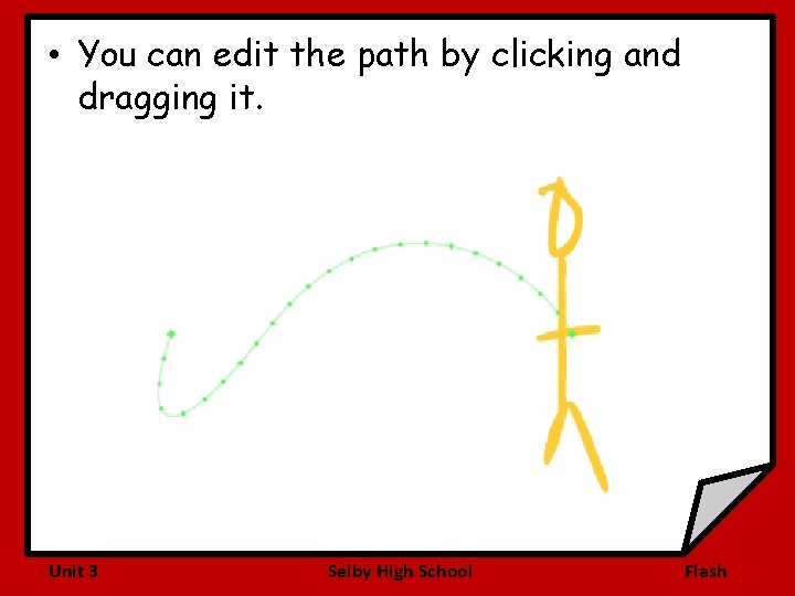  • You can edit the path by clicking and dragging it. Unit 3