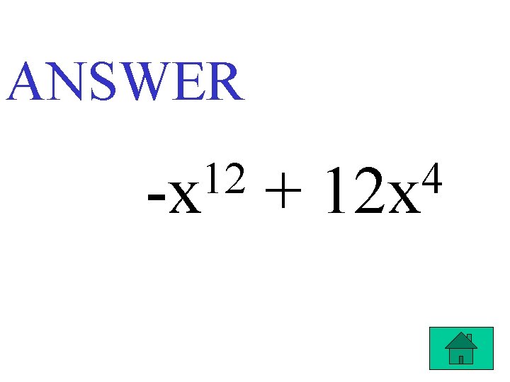 ANSWER 12 -x + 4 12 x 