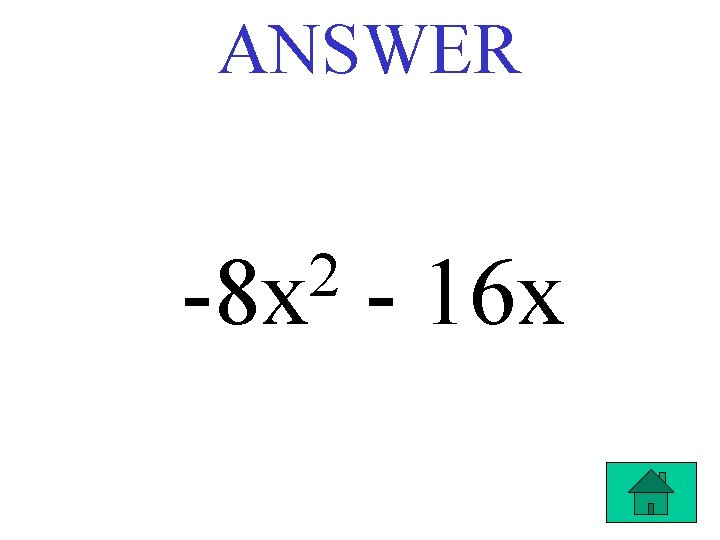 ANSWER 2 -8 x - 16 x 