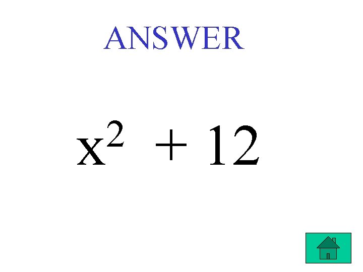 ANSWER 2 x + 12 