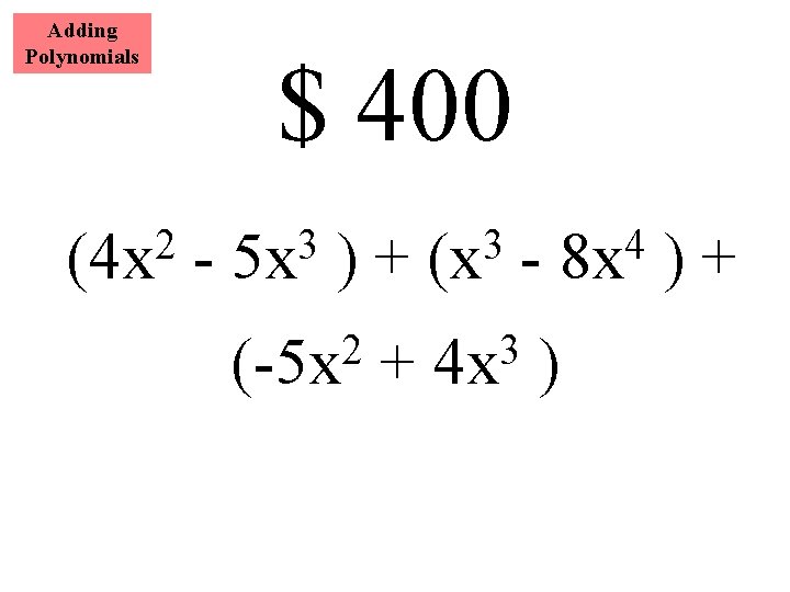 Adding Polynomials 2 (4 x $ 400 - 3 5 x )+ 2 (-5
