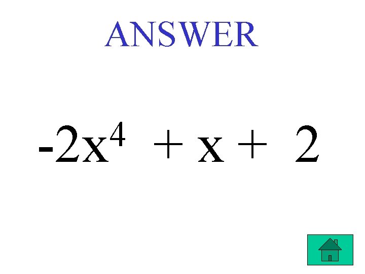 ANSWER 4 -2 x +x+ 2 