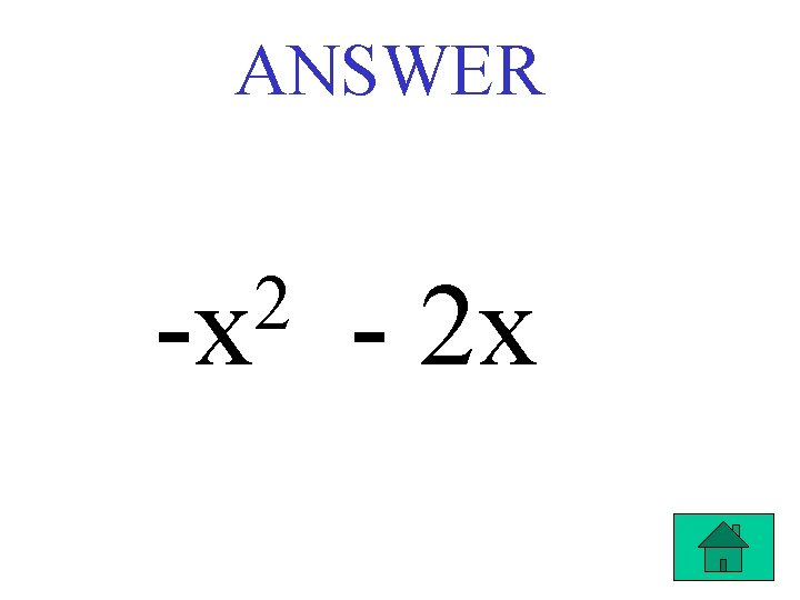 ANSWER 2 -x - 2 x 