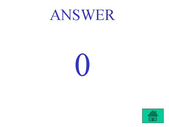ANSWER 0 