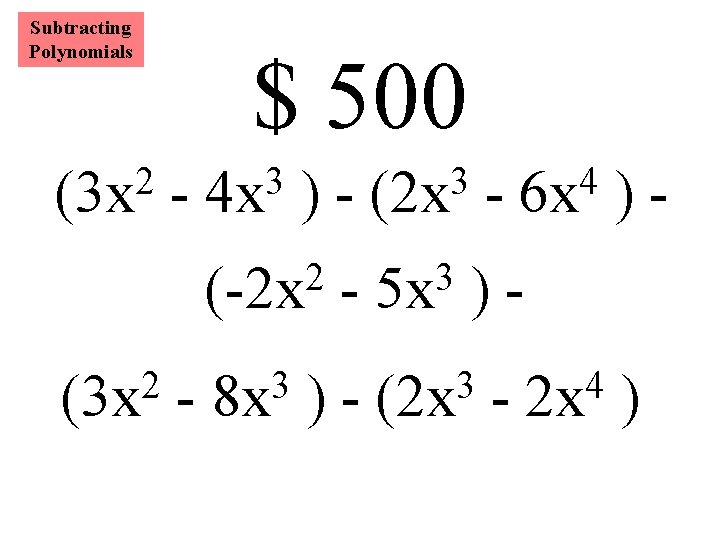 Subtracting Polynomials 2 (3 x $ 500 - 3 4 x )- 2 (-2