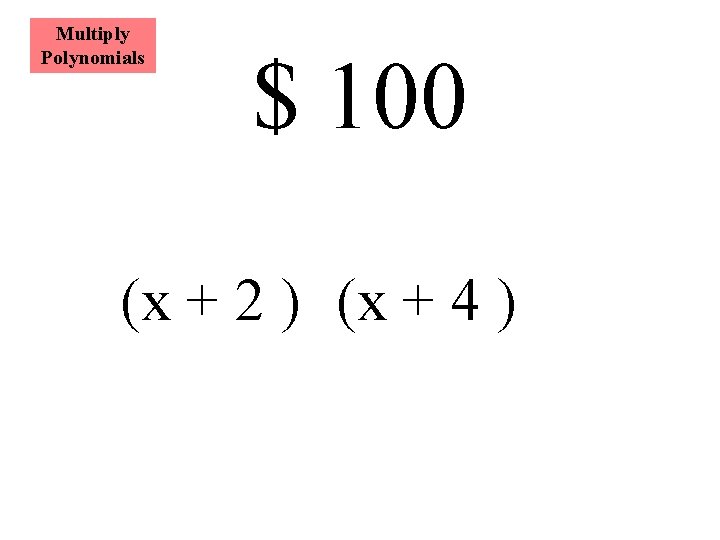 Multiply Polynomials $ 100 (x + 2 ) (x + 4 ) 
