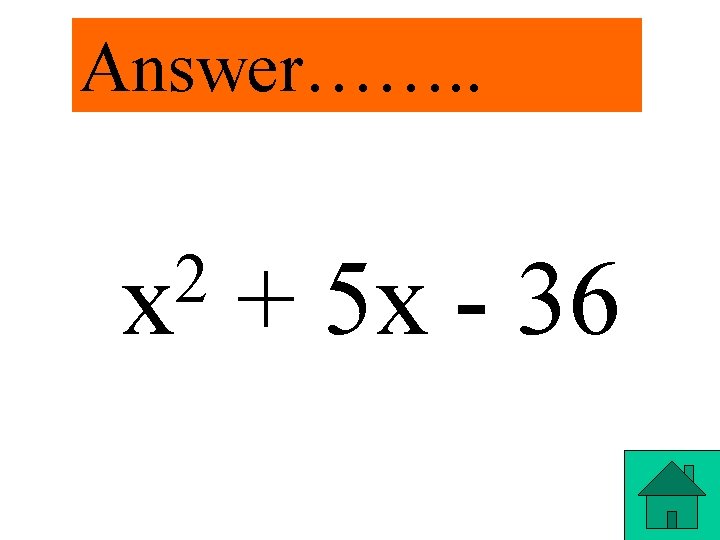 Answer……. . 2 x + 5 x - 36 