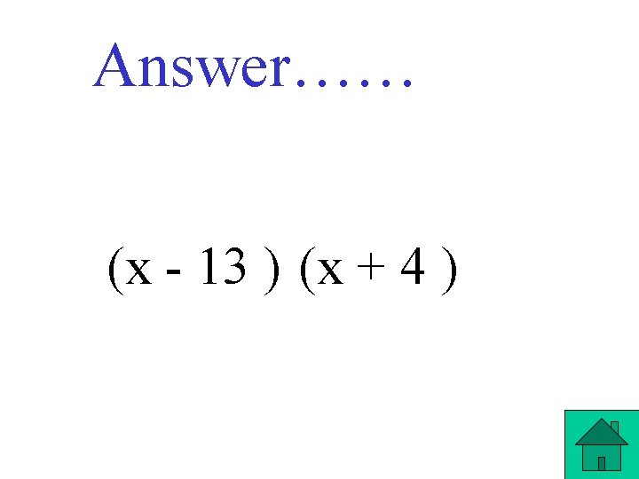 Answer…… (x - 13 ) (x + 4 ) 