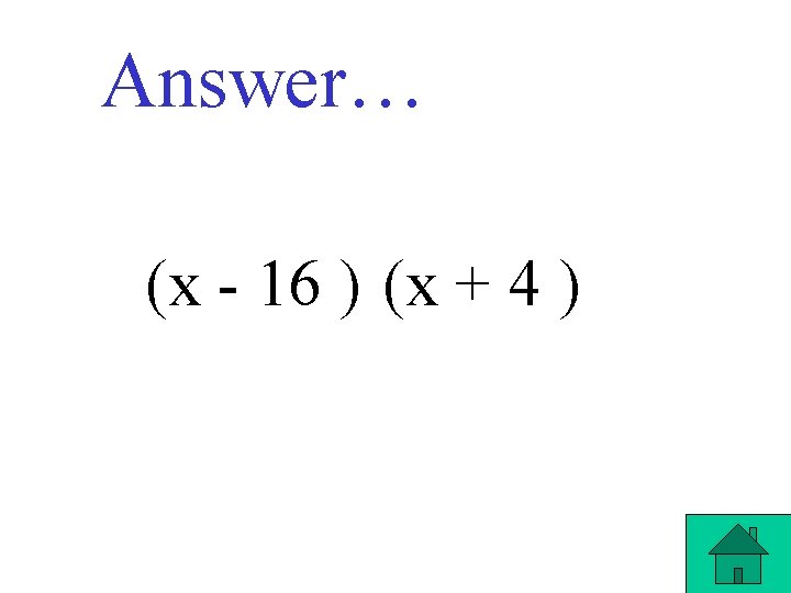 Answer… (x - 16 ) (x + 4 ) 