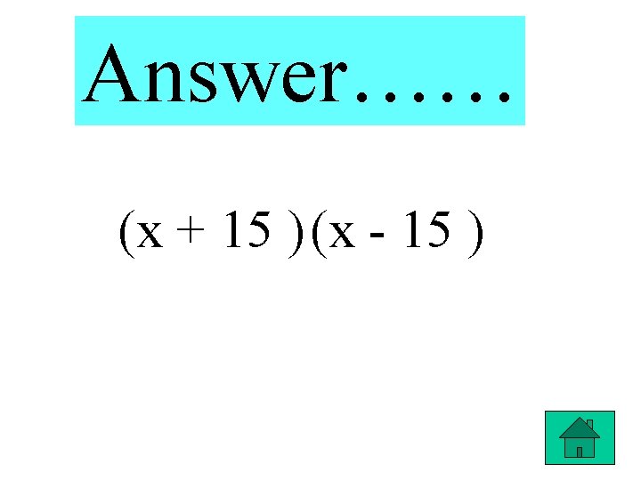 Answer…… (x + 15 ) (x - 15 ) 