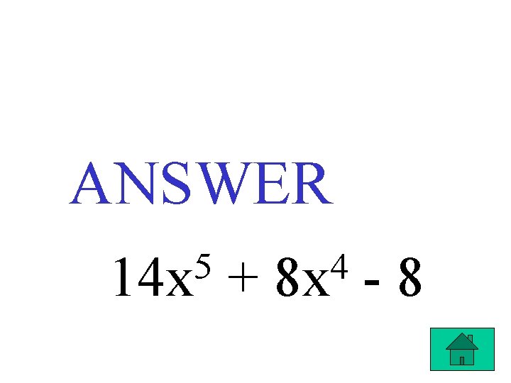 ANSWER 5 14 x + 4 8 x -8 